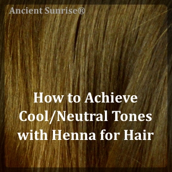 How to Achieve Neutral or Cool Tones with Henna