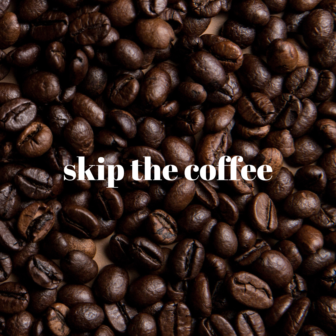 skip the cofee