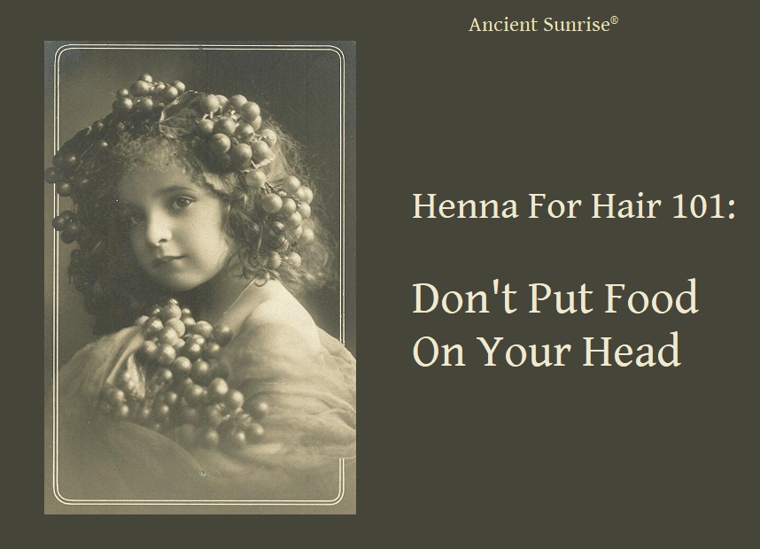 Henna for Hair 101: Don't Put Food On Your Head -